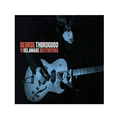 George Thorogood & The Delaware Destroyers CD