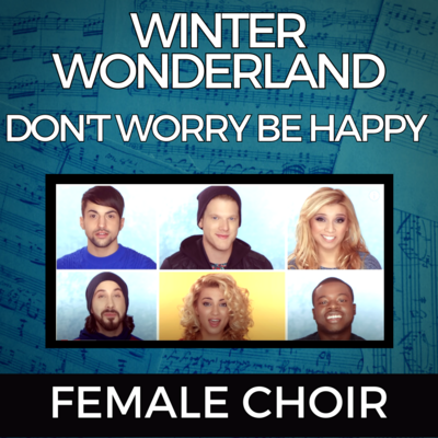 Winter Wonderland / Don't Worry Be Happy - Choral Arrangement