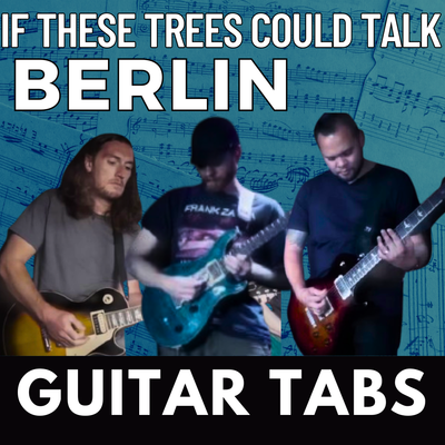 Berlin by If These Trees Could Talk TABS &amp; GP