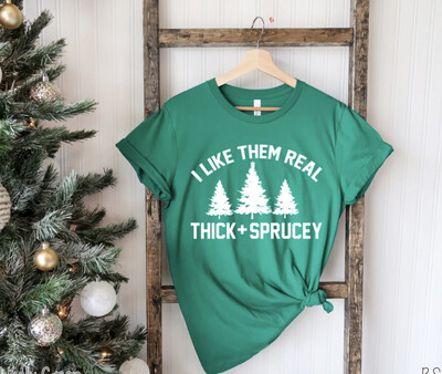 I LIKE THEM REAL THICK & SPRUCEY T SHIRT