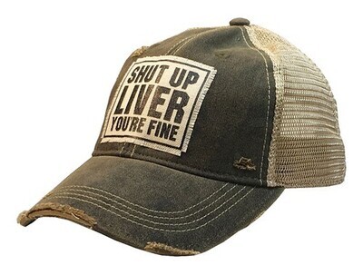 Shut Up Liver You're Fine Trucker Hat