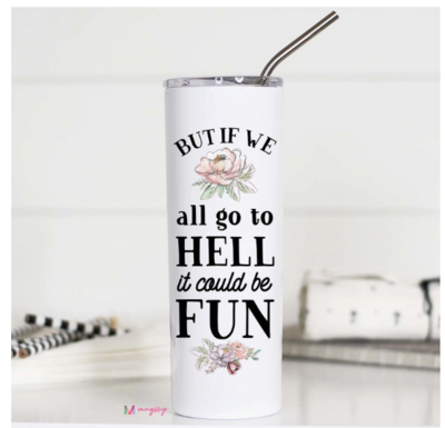 Stainless Travel Cup - Hell Will Be Fun 20 oz Stainless Travel Cup - Hell Will Be Fun 20 oz