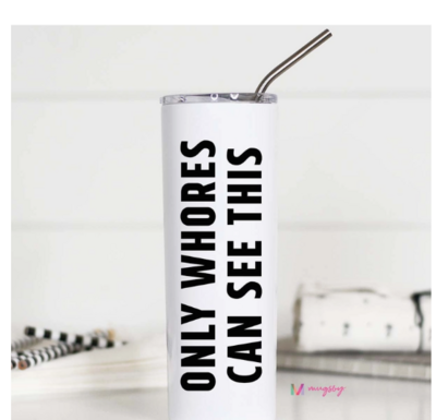 Stainless Travel Cup - Only Whores 20 oz