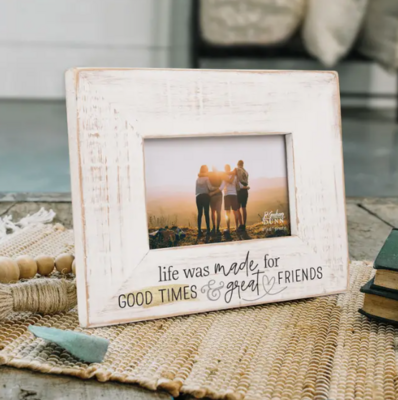 Life Was Made For Good Times & Great Friends Photo Frame (4x6 Photo)