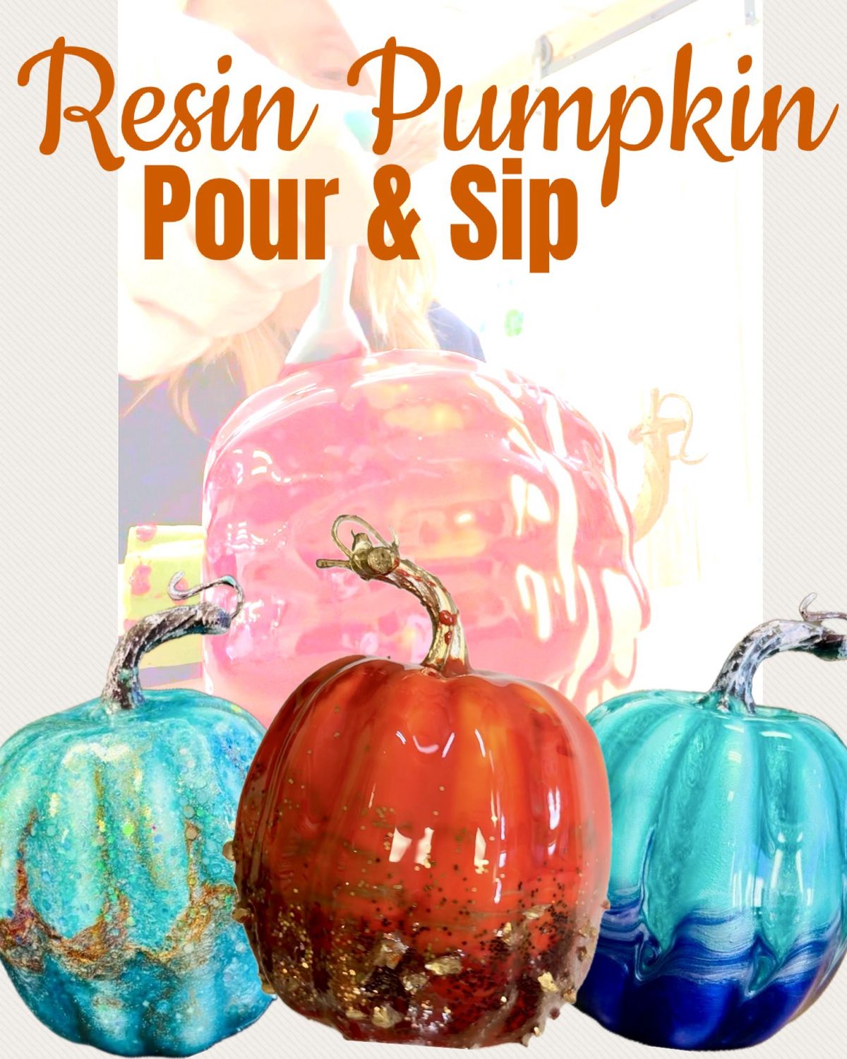 Resin Pumpkin Pour & Sip October 22nd