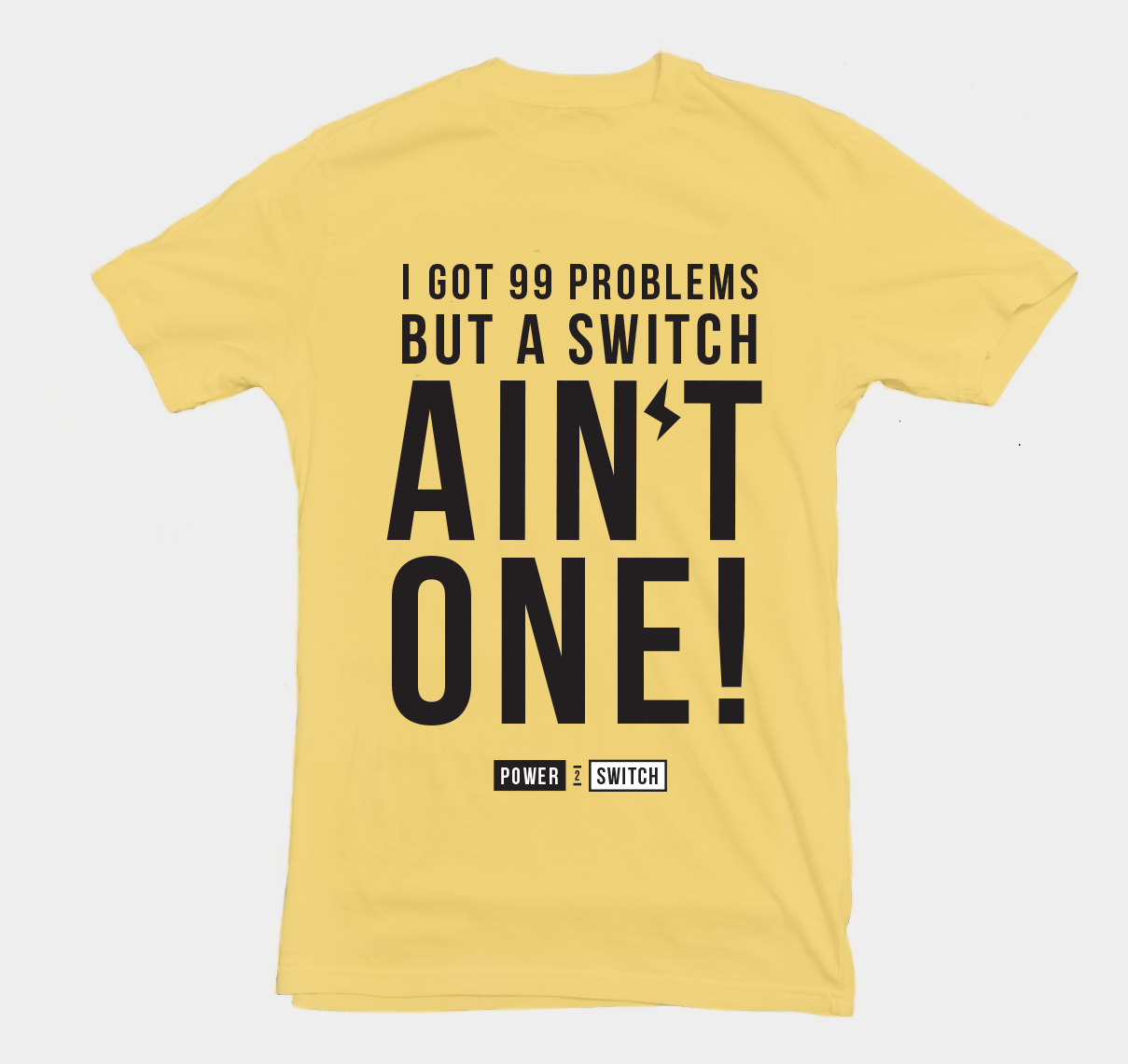 Power2Switch T-Shirt - &quot;99 Problems&quot;