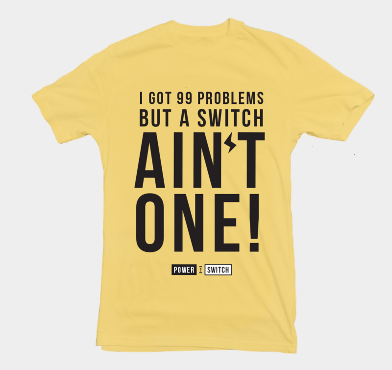 Power2Switch T-Shirt - &quot;99 Problems&quot;