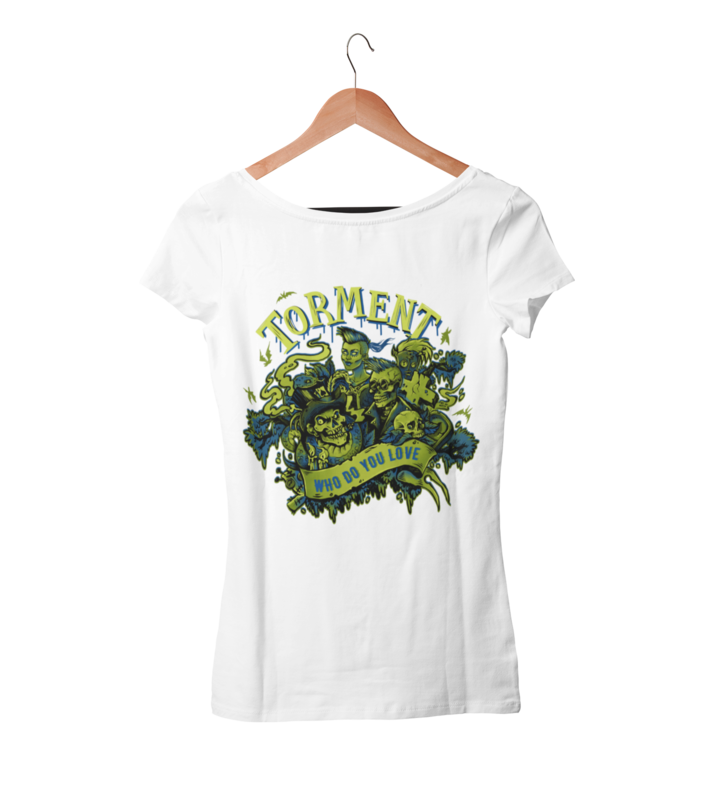 TORMENT "Who do you love" tshirt for WOMEN
