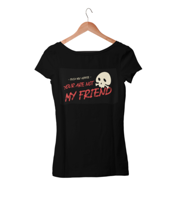 YOUR ARE NOT MY FRIEND T-SHIRT FOR WOMEN