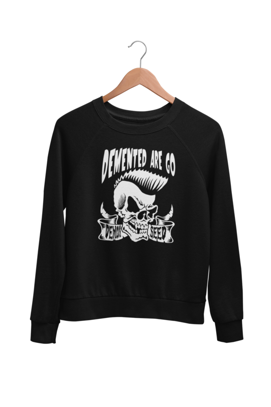 DEMENTED ARE GO SWEATSHIRT