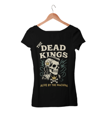 THE DEAD KINGS &quot;Alive by the machine&quot; tshirt for WOMEN