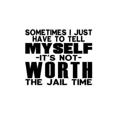 Not Worth Jail Time