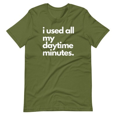 i used all my daytime minutes WHITE Short-Sleeve Unisex T-Shirt