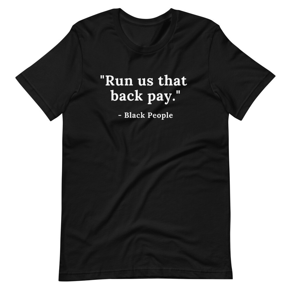 Black Quotes - Run us that back pay Short-Sleeve Unisex T-Shirt, Color: Black, Size: XS