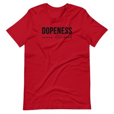 Dopeness comes standard Short-Sleeve Unisex T-Shirt