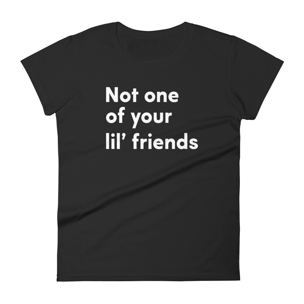 Not one of your lil' friendsWomen's short sleeve t-shirt, Color: Black, Size: S