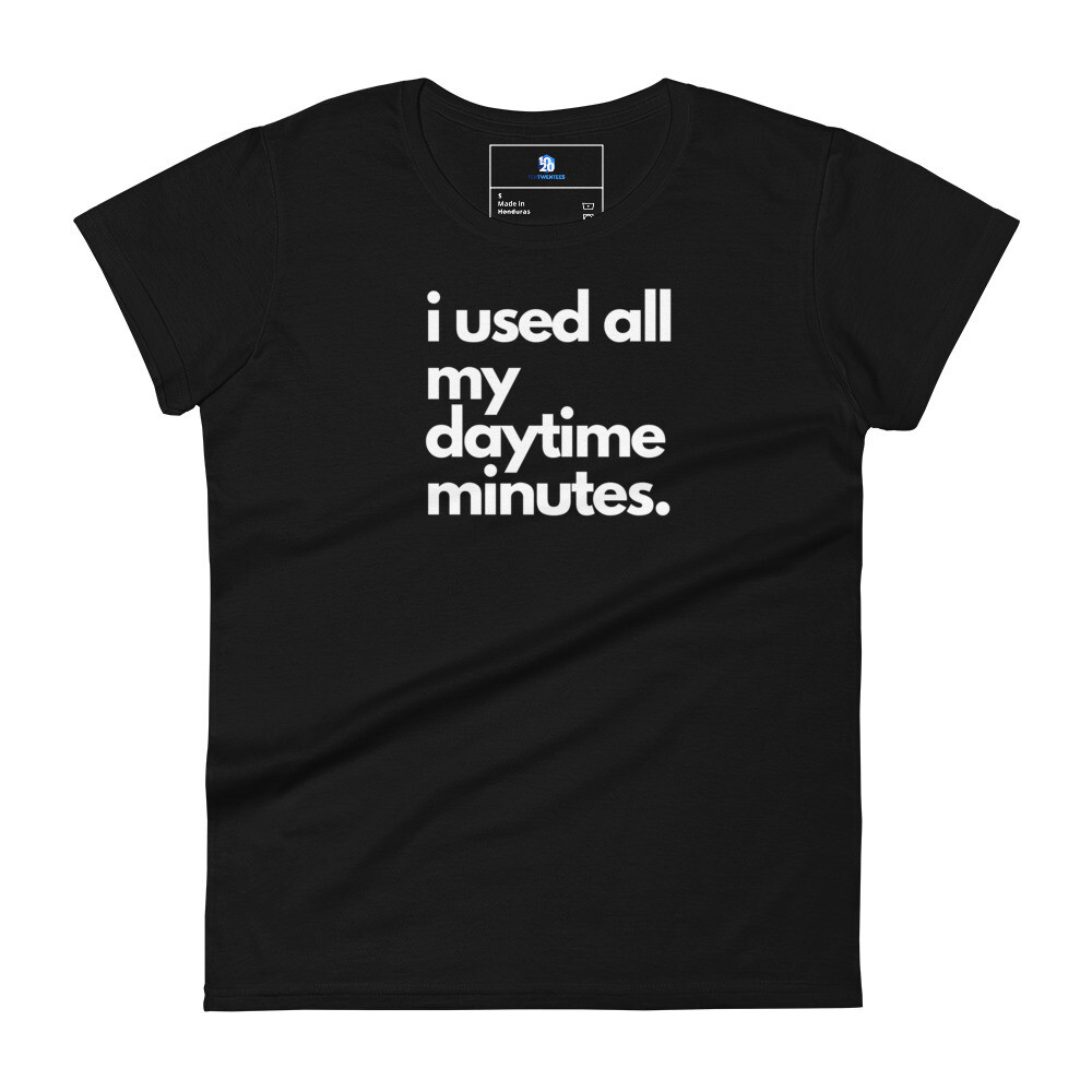 i used all my daytime minutes. Women's short sleeve t-shirt