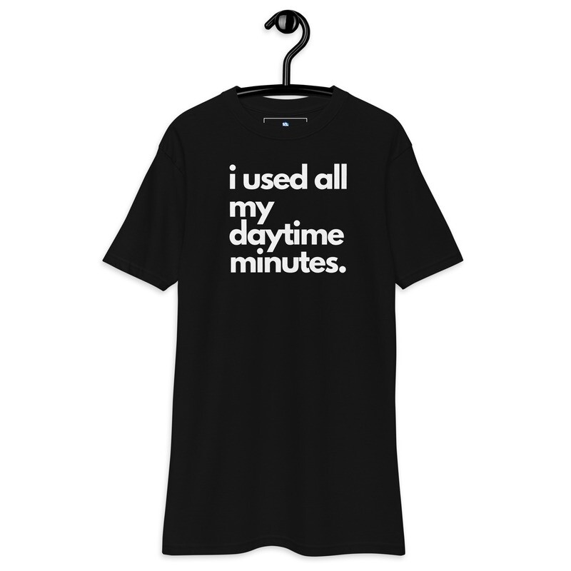 i used all my daytime minutes. Men’s premium heavyweight tee