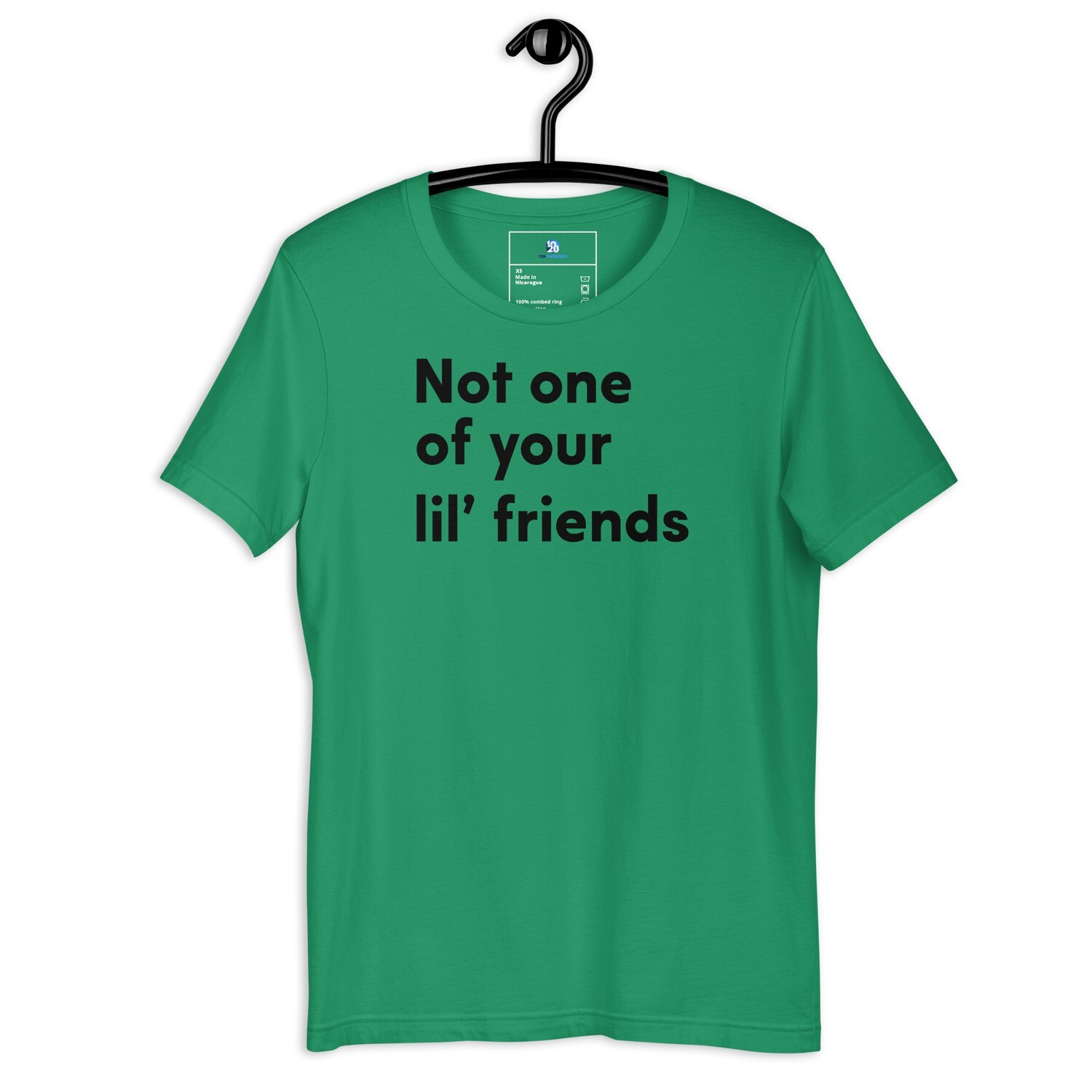 Not one of your lil' friends Unisex t-shirt