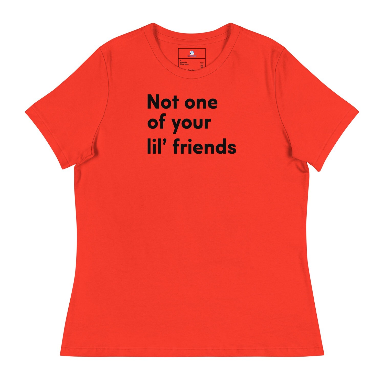 Not one of your lil' friends Women's Relaxed T-Shirt