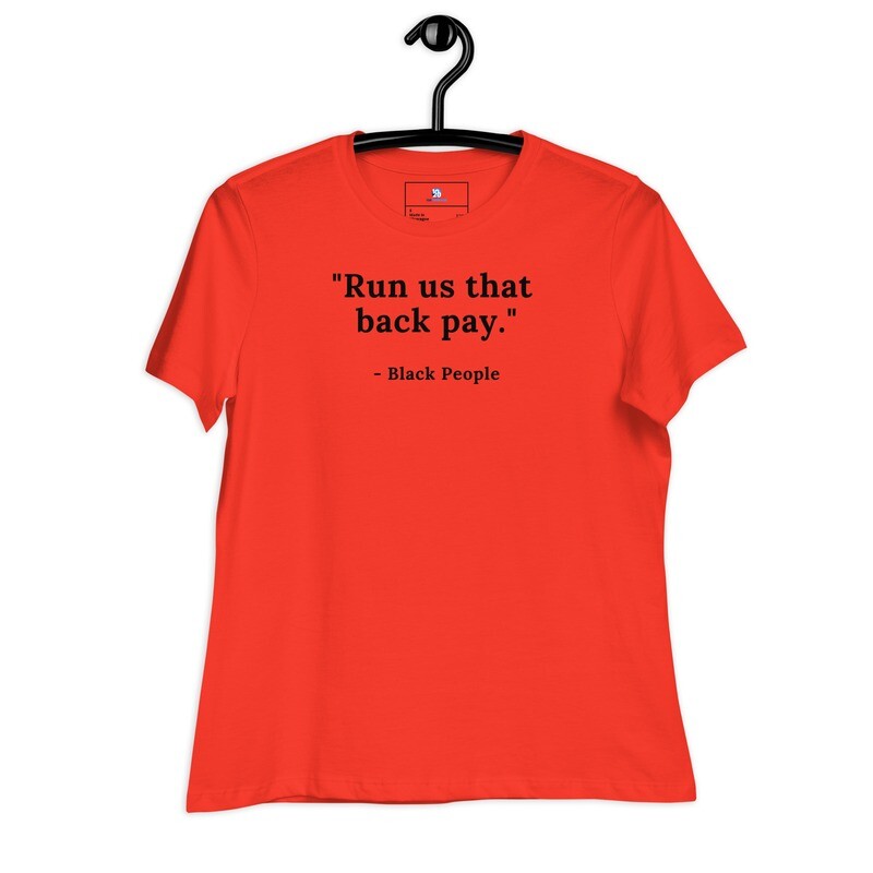 Run us that back pay. Women's Relaxed T-Shirt