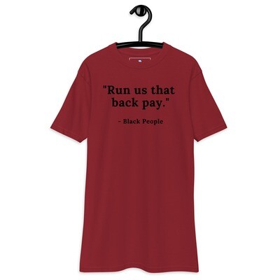 "Run us that back pay" Men’s premium heavyweight tee
