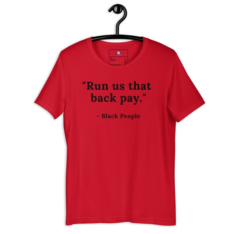 "Run us that back pay" Unisex t-shirt