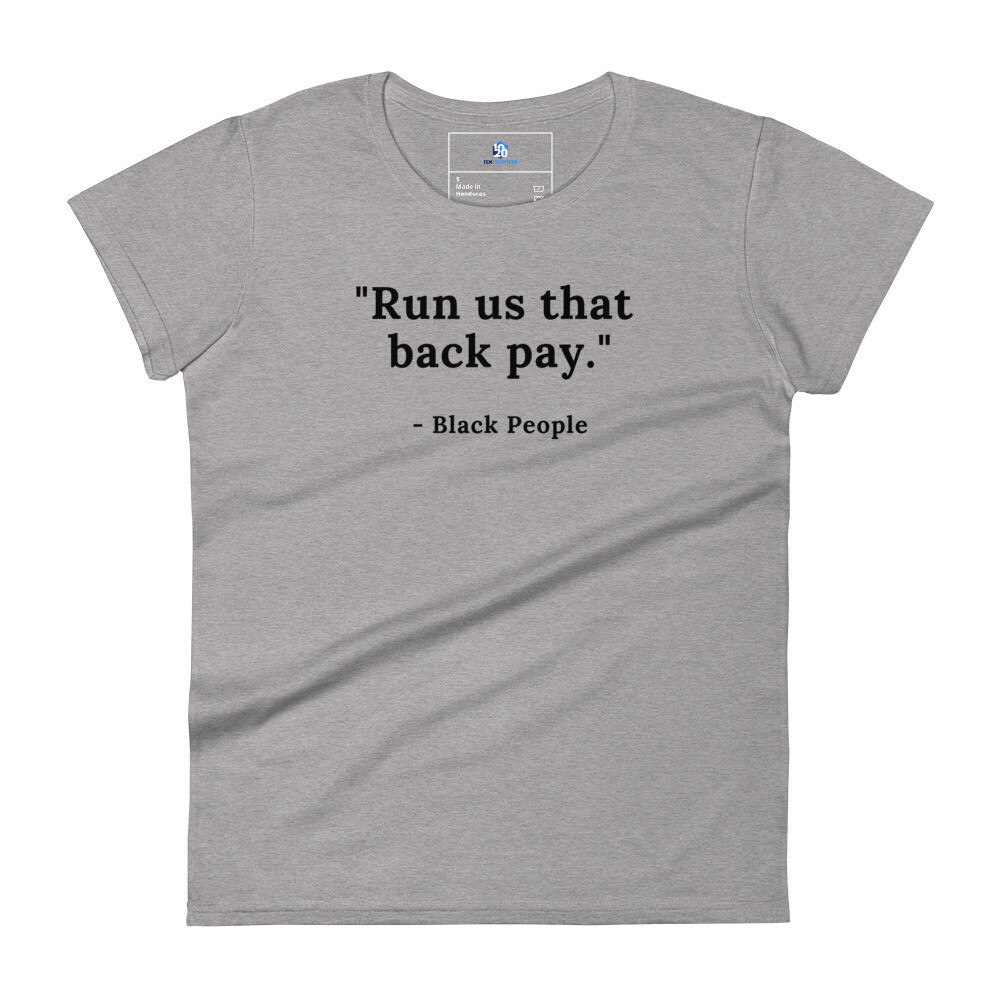"Run us that back pay" Women's short sleeve t-shirt