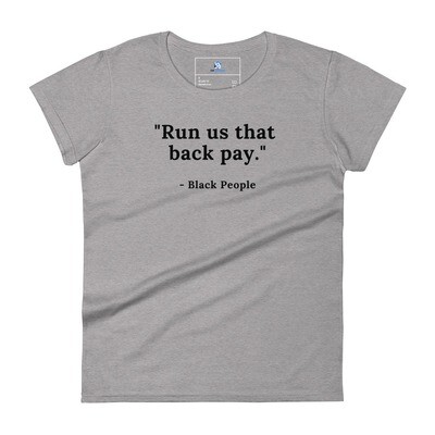 "Run us that back pay" Women's short sleeve t-shirt