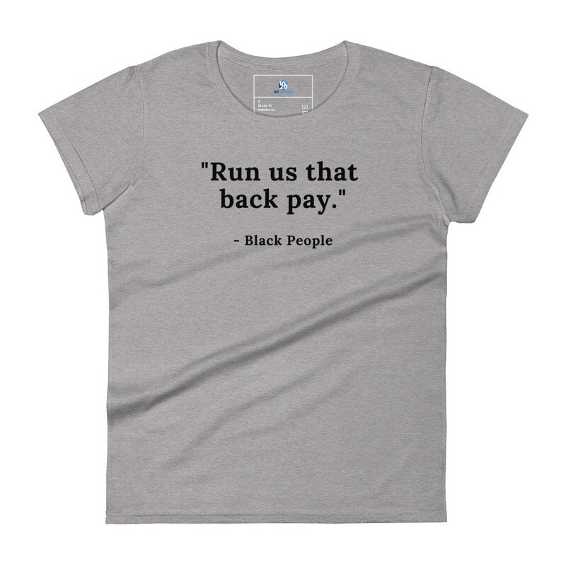 "Run us that back pay" Women's short sleeve t-shirt