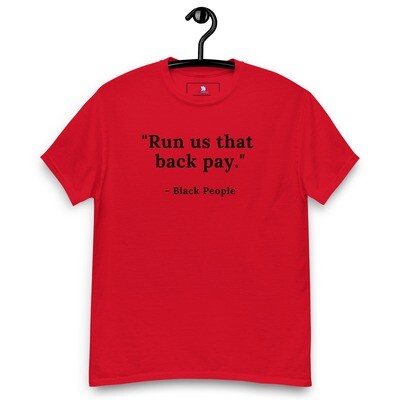 "Run us that back pay"   Men's classic tee
