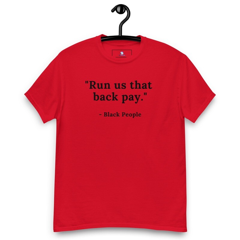 "Run us that back pay"   Men's classic tee