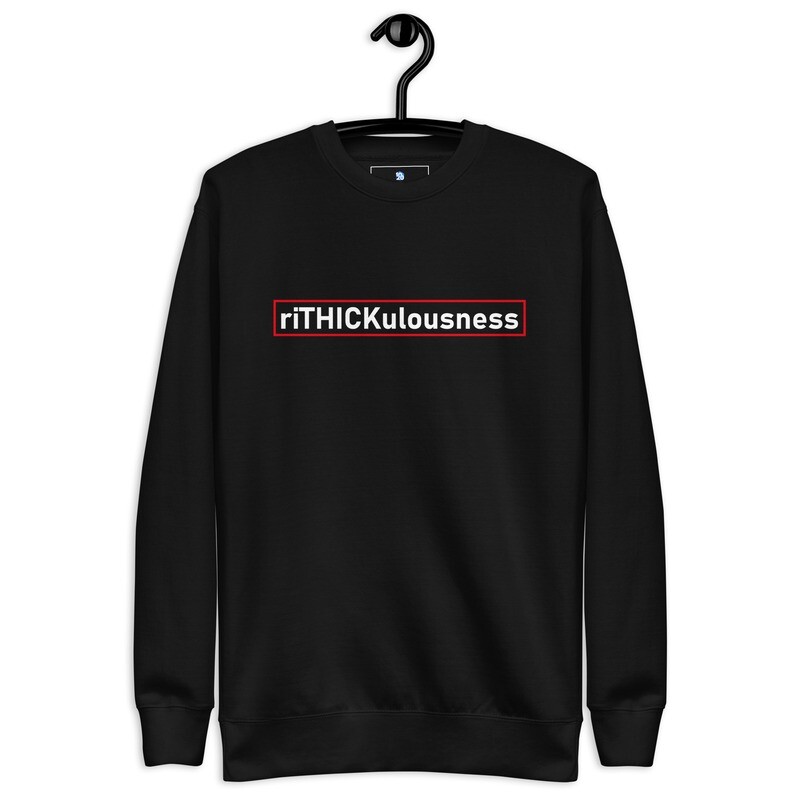 riTHICKulousness Unisex Premium Sweatshirt