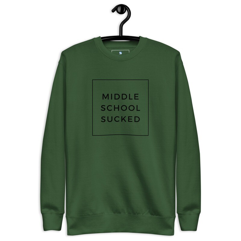 MIDDLE SCHOOL SUCKED Unisex Premium Sweatshirt