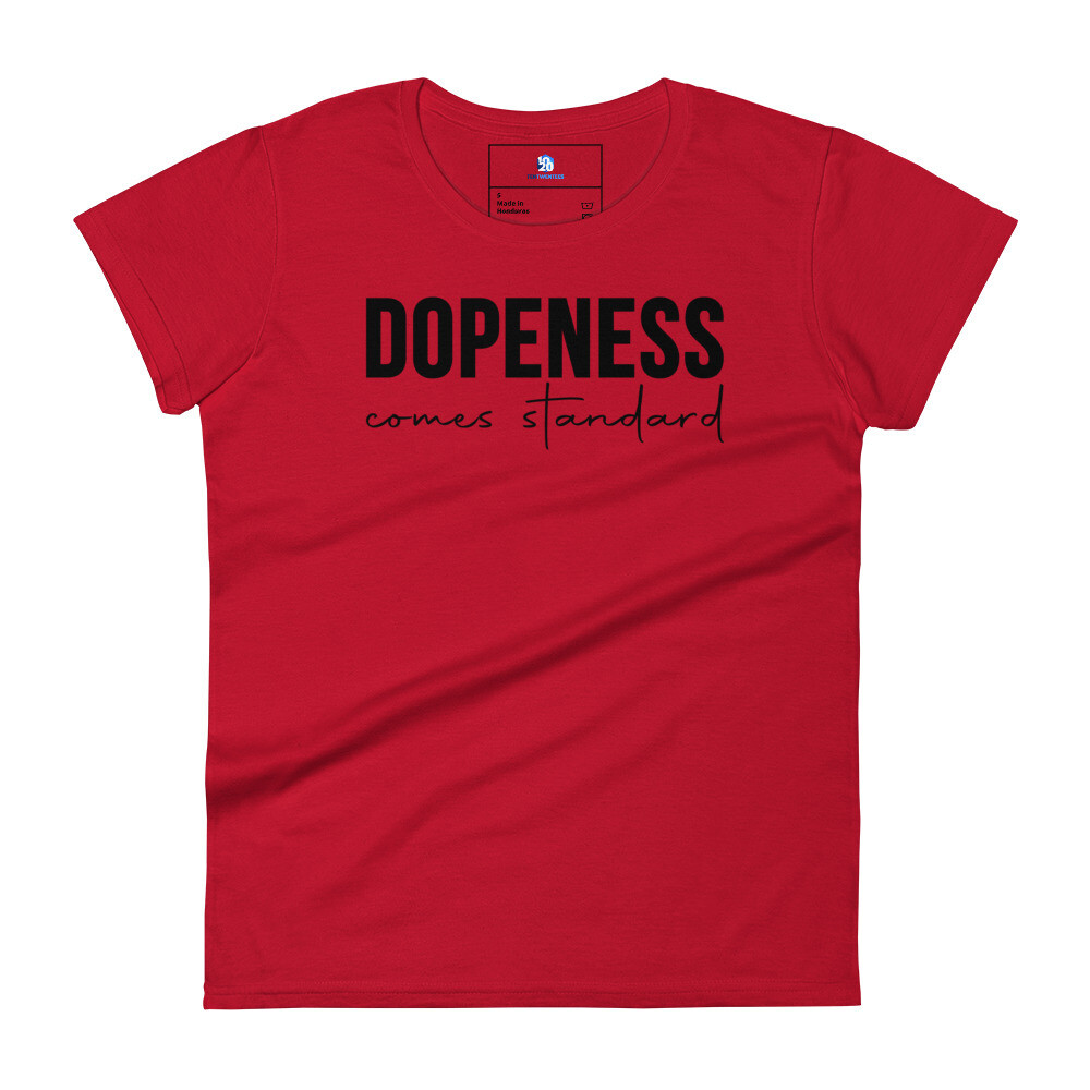 Dopeness comes standard Women's short sleeve t-shirt