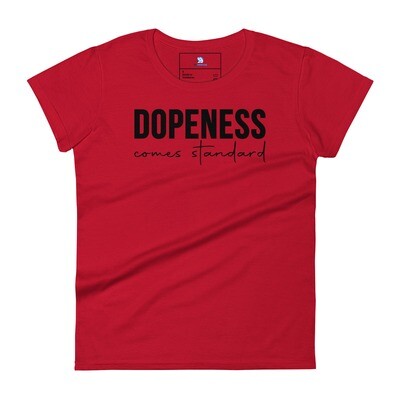 Dopeness comes standard Women's short sleeve t-shirt