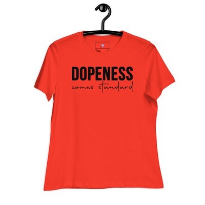 Dopeness comes standard Women's Relaxed T-Shirt