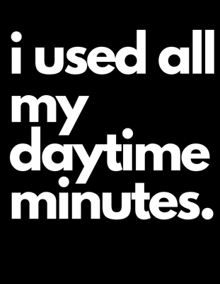 i used all my daytime minutes