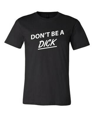 Don&#39;t Be A Dick Funny T-Shirt