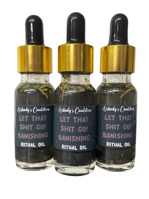 LET THAT SHIT GO! BANISHING RITUAL OIL 1/2OZ