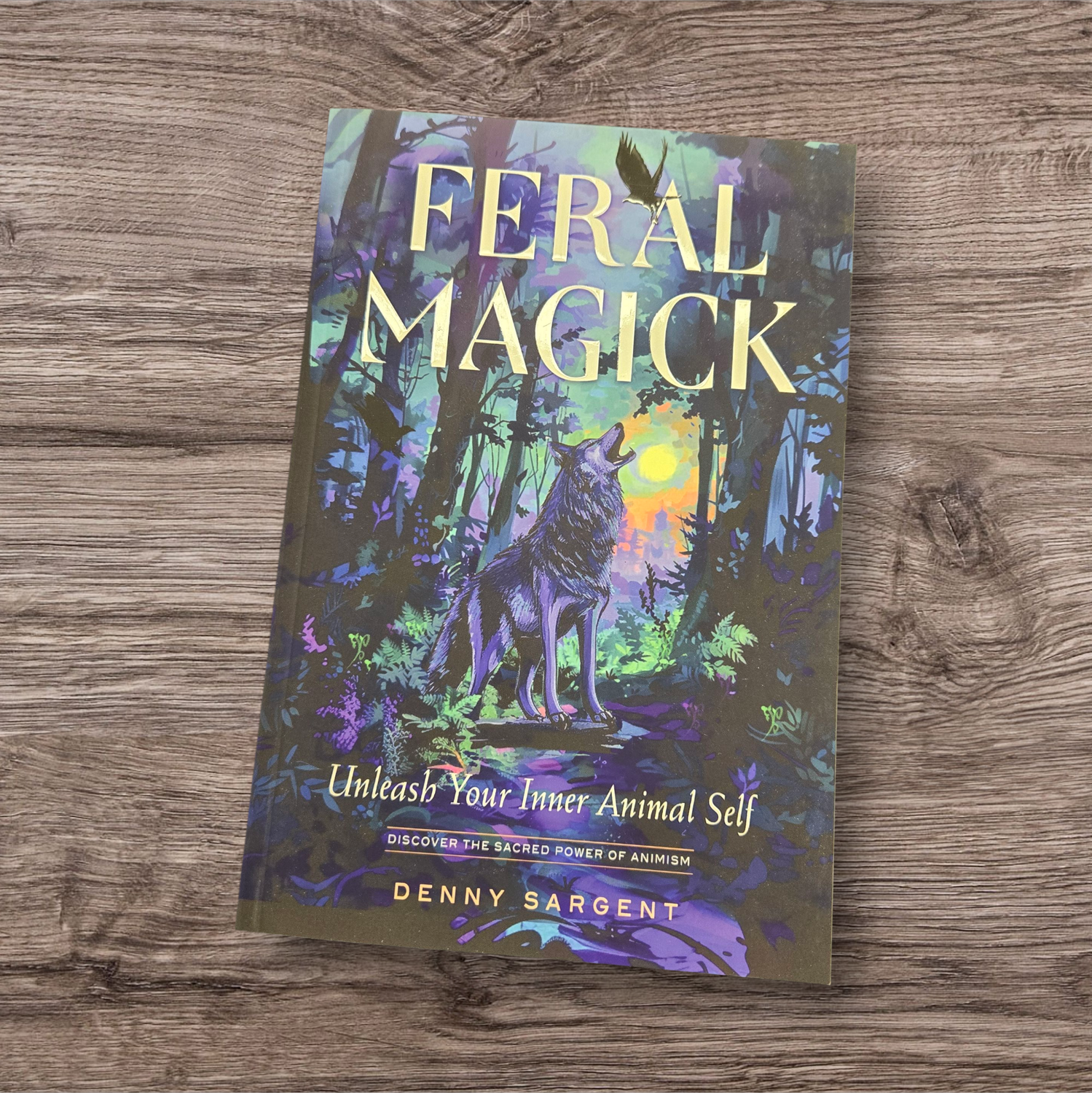 FERAL MAGICK: UNLEASH YOUR INNER ANIMAL SELF