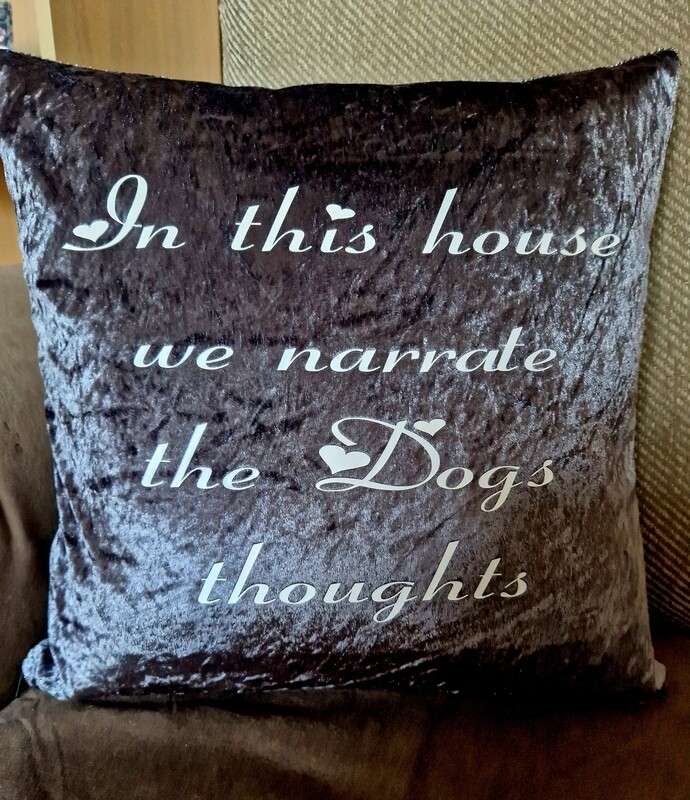 In this house, we narrate the dogs thoughts, crushed velvet cushion