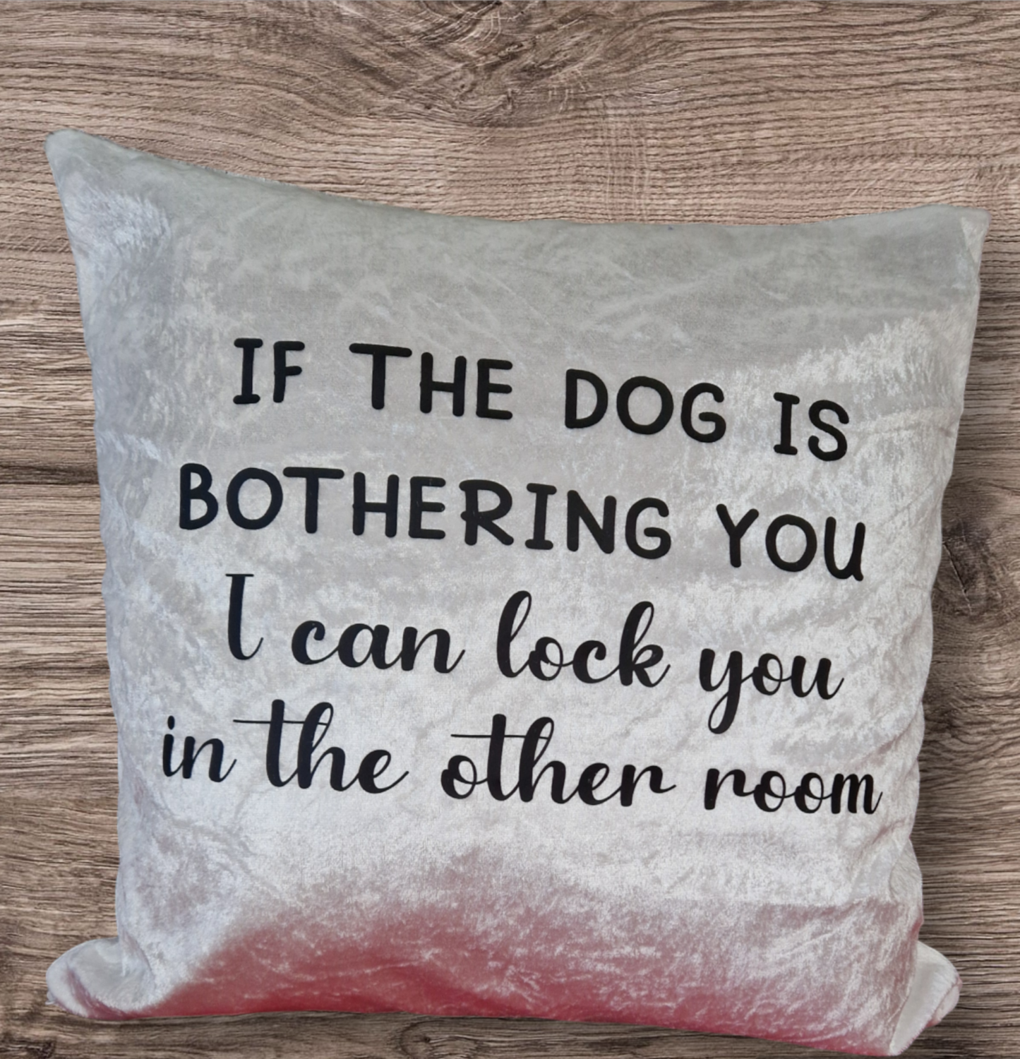 If the dog is bothering you, crushed velvet cushion 