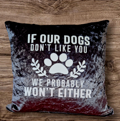 If our dogs don&#39;t like you, crushed velvet cushion 