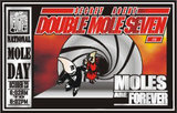 2007 Double Mole Seven, Moles are Forever