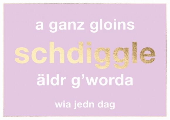 Klappkarte: a ganz gloins schdiggle äldr g'worda wia jedn dag Klappkarte: a ganz gloins schdiggle äldr g'worda wia jedn dag
