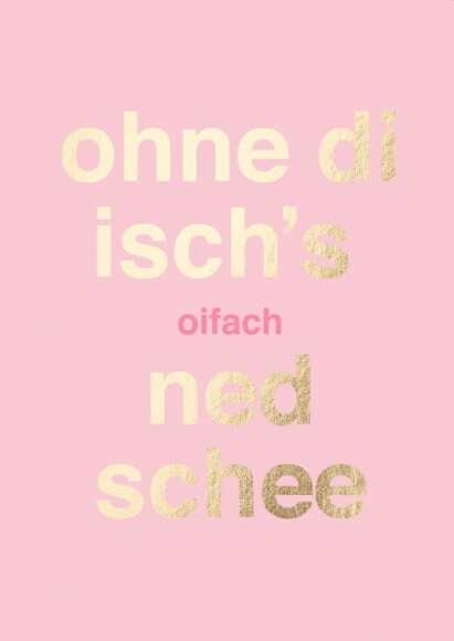 Postkarte: ohne di isch's oifach ned schee