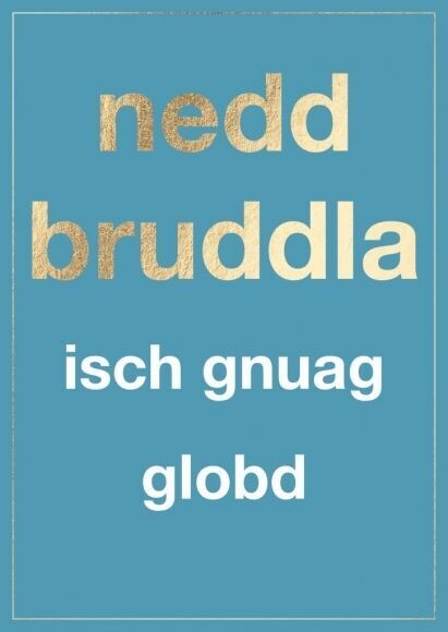Postkarte: nedd bruddla isch gnuag globd Postkarte: nedd bruddla isch gnuag globd