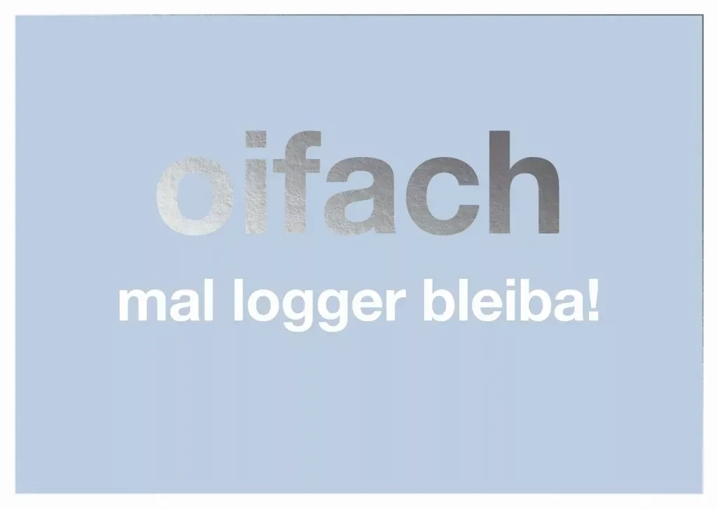 Postkarte: oifach mal logger bleiba!