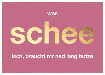 Postkarte: was schee isch, braucht mr ned lang butze – schwäbische Humor-Postkarte mit Goldfolie ✨ Postkarte: was schee isch, braucht mr ned lang butze – schwäbische Humor-Postkarte mit Goldfolie ✨